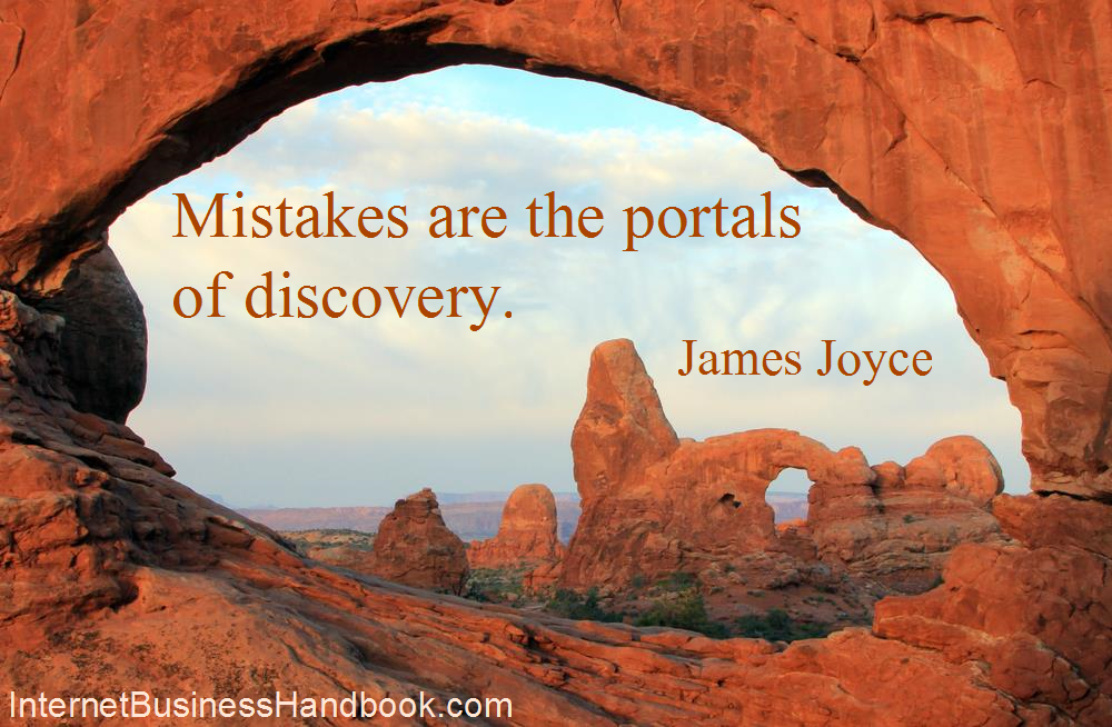 Mistakes are the Portals of Discovery.  James Joyce